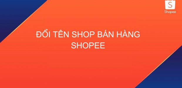 Hướng Dẫn Người Bán Shopee Thay Đổi Tên Shop